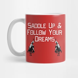 Saddle Up And Follow Your Dreams Rodeo Mug